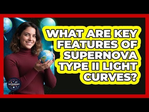What Are Key Features Of Supernova Type II Light Curves?