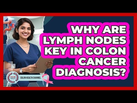 Why Are Lymph Nodes Key In Colon Cancer Diagnosis? - Colon Health Channel