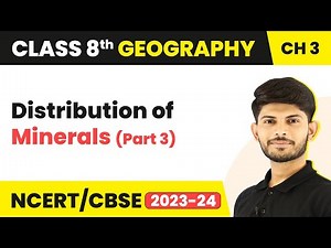 Distribution of Minerals (Part 3) - Minerals and Power Resources | Class 8 Geography