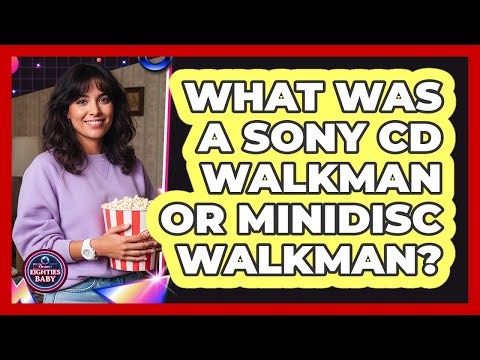 What Was A Sony CD Walkman Or MiniDisc Walkman?