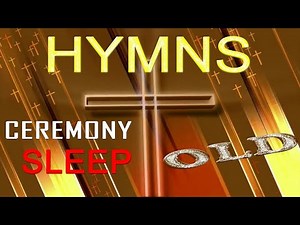 Old timeless Hymns ‖ Bible Hymns while you Sleep ‖ Beautiful, No instrumentals, Relaxing #GHK