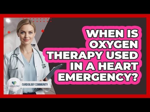 When Is Oxygen Therapy Used in a Heart Emergency?