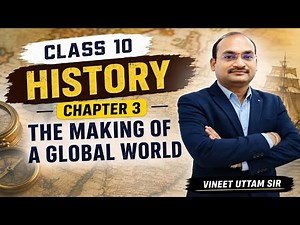 Class 10 History Chapter 3 | The Making of a Global World | Complete Chapter | NCERT by Uttam Sir