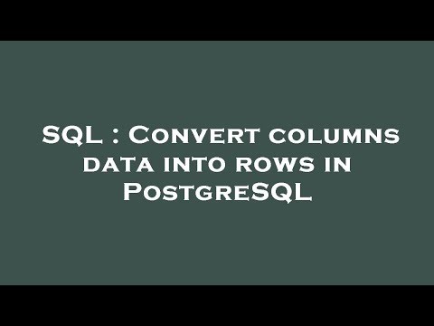 SQL : Convert columns data into rows in PostgreSQL