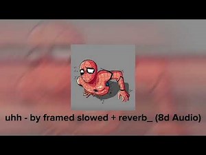 uhh - by framed slowed + reverb_ (8d Audio)