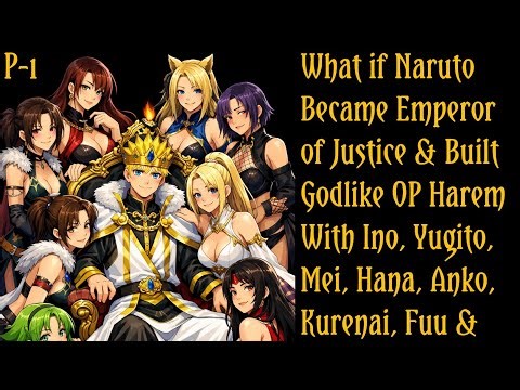 What if Naruto Became The Emperor of Justice & Built a Godlike Overpowered Harem With Ino,Yugito?/P1