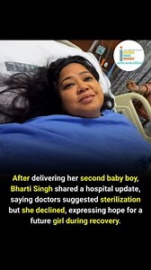 After delivering her second baby boy, comedian and television personality Bharti Singh shared a hospital update through her vlog and interviews. She revealed that doctors had suggested sterilization following the birth, but she chose not to go ahead with the procedure. While recovering in the hospital, Bharti openly spoke about her feelings and mentioned that she still hopes to have a daughter in the future. Her honest update reflected both her physical recovery and emotional state after childbi