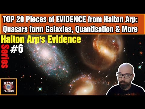 Arp's Evidence #6: TOP 20 Pieces of EVIDENCE from Halton Arp: Quasars, Quantisation & More