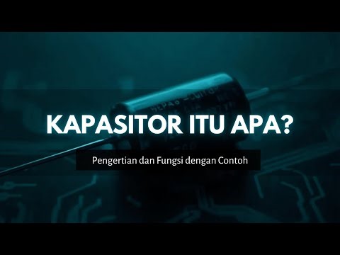 Kapasitor: Fungsi, Cara Kerja, dan Jenis-Jenisnya | Penjelasan Elektronika Dasar