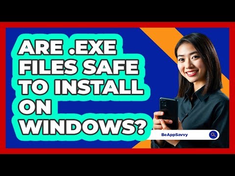 Are .exe Files Safe To Install On Windows? - Be App Savvy