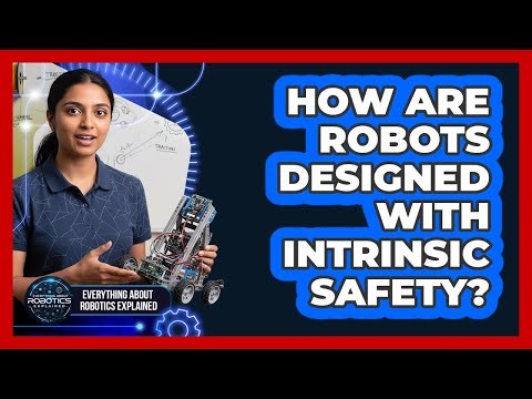 How Are Robots Designed With Intrinsic Safety?