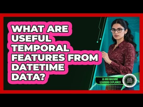 What Are Useful Temporal Features From Datetime Data?