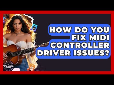 How Do You Fix MIDI Controller Driver Issues? - The Musician Encyclopedia