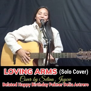 471K views · 10K reactions | Loving Arms (Cover by Selina Joycee) Belated happy birthday to my beautiful pakner Delia Astrero. Hope you are always happy and loved. Godbless and we love you♥️♥️ #lovingarms #selinajoycee #acoustic #acousticcover | Selina Joycee | Facebook
