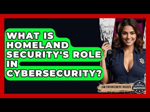 What Is Homeland Security's Role In Cybersecurity? - Law Enforcement Insider