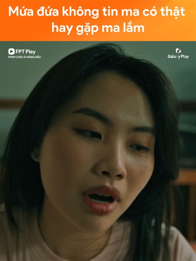 Mứa đứa không tin có ma thì hay gặp được ma lắm #FPTPLAY #FPTPlayPhimChauAHangDau #FPTPlayPhim #GalaxyPlay #NhaGiaTien
