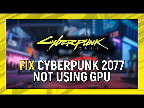 How To Fix Cyberpunk 2077 Not Using GPU on Windows 10