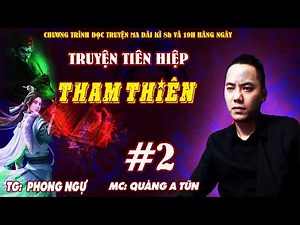 Tham Thiên Tập 2 : Bái sư học nghệ | Truyện tiên hiệp cực hay Quàng A Tũn diễn đọc