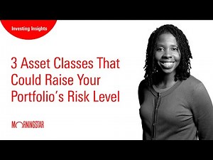 3 Asset Classes That Could Raise Your Portfolio’s Risk Level