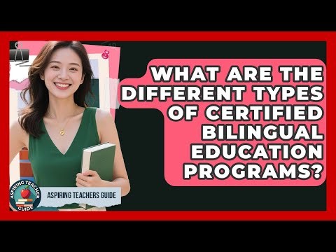 What Are The Different Types Of Certified Bilingual Education Programs? - Aspiring Teacher Guide