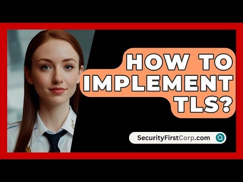 How To Implement TLS? - SecurityFirstCorp.com