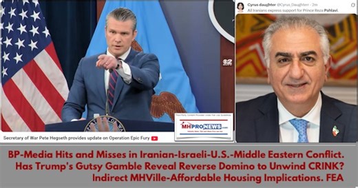 BP-Media Hits and Misses in Iranian-Israeli-U.S.-Middle Eastern Conflict. Has Trump's Gutsy Gamble Reveal Reverse Domino to Unwind CRINK? Indirect MHVille-Affordable Housing Implications. FEA