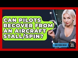 Can Pilots Recover From An Aircraft Stall/spin? - How Things Break