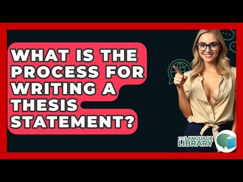 What Is The Process For Writing A Thesis Statement? - The Language Library