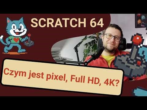 Scratch 64: Czym jest pixel, FullHd, 4K?