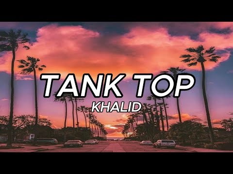 Khalid - Tank Top (Lyrics)