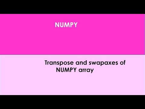 N_28: Transpose & Swapaxes of Numpy Array