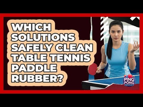 Which Solutions Safely Clean Table Tennis Paddle Rubber?