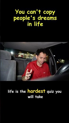 In this life you can’t copy people’s dreams, you have to go after the one that’s in your heart!