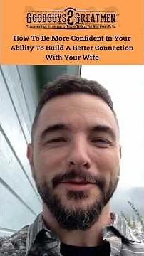 How To Be More Confident In Your Ability To Build A Better Connection With Your Wife