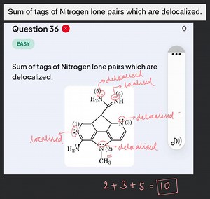 Question 36 EASY Sum of tags of Nitrogen lone pairs which are d... | Filo