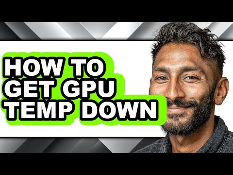 How to Get Gpu Temp Down (full Guide)
