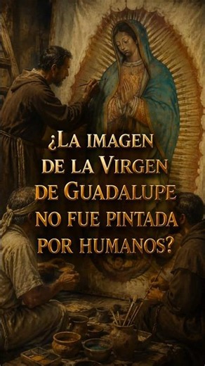 🖌 Was the image of the VIRGIN of GUADALUPE not PAINTED by humans? | Father Eduardo Chávez