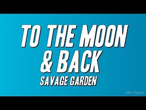 Savage Garden - To the Moon & Back (Lyrics)