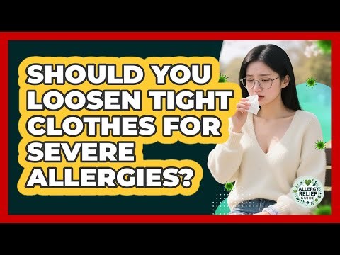 Should You Loosen Tight Clothes For Severe Allergies?