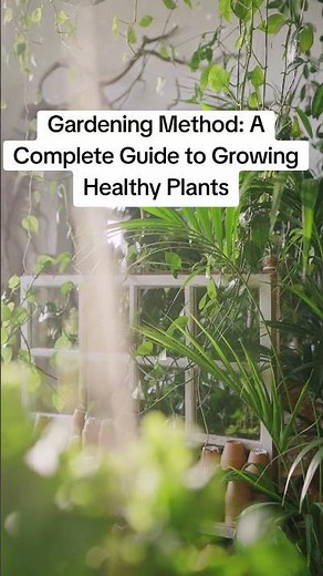 Gardening Method: A Complete Guide to Growing Healthy Plants