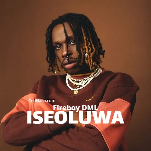 Fireboy DML - Iseoluwa (Mp3 & Lyrics) | CeeNaija
