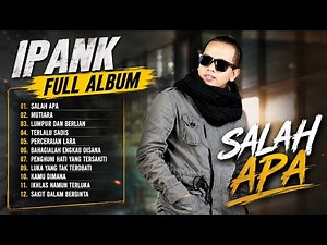 IPANK - SALAH APA 🎶FULL ALBUM Kumpulan lagu ipank terbaik