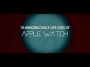 10 Amazing Daily Uses Of Apple Watch (iWatch)