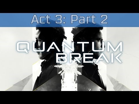 Quantum Break - Act 3: Part 2 Walkthrough [HD 1080P]