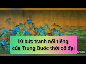 10 bức tranh nổi tiếng của Trung Quốc thời cổ đại