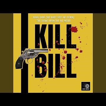 Bang Bang (My Baby Shot Me Down) (From"Kill Bill")