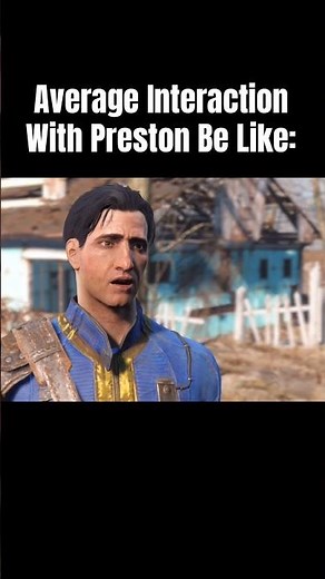 How interacting with Preston goes in Fallout 4. #fallout #fallout4 #falloutmemes