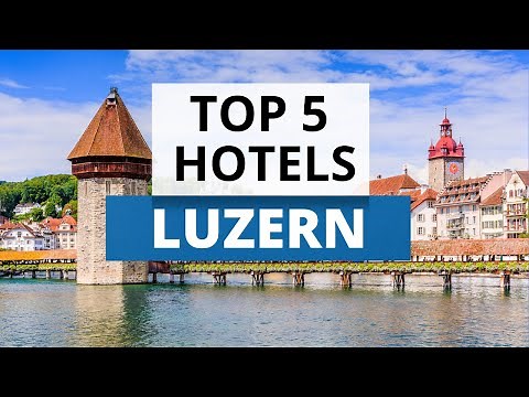 Top 5 Hotels in Lucerne, Best Hotel Recommendations