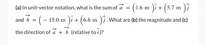 (a) In unit-vector notation, what is the sum of \vec{a} = (1.6 ... | Filo