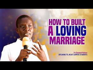 HOW TO BUILT A LOVING MARRIAGE - Pr Elizabeth Mokoro